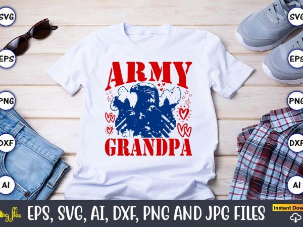 Army grandpa,memorial day,memorial day svg bundle,svg,happy memorial day, memorial day t-shirt,memorial day svg, memorial day svg vector,mem