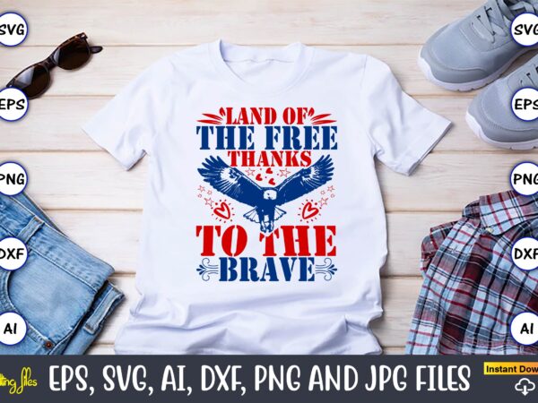 Land of the free thanks to the brave,memorial day,memorial day svg bundle,svg,happy memorial day, memorial day t-shirt,memorial day svg, mem