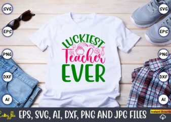 Luckiest teacher ever,st. patrick's day,st. patrick's dayt-shirt,st. patrick's day design,st. patrick's day t-shirt design bundle,st. patric