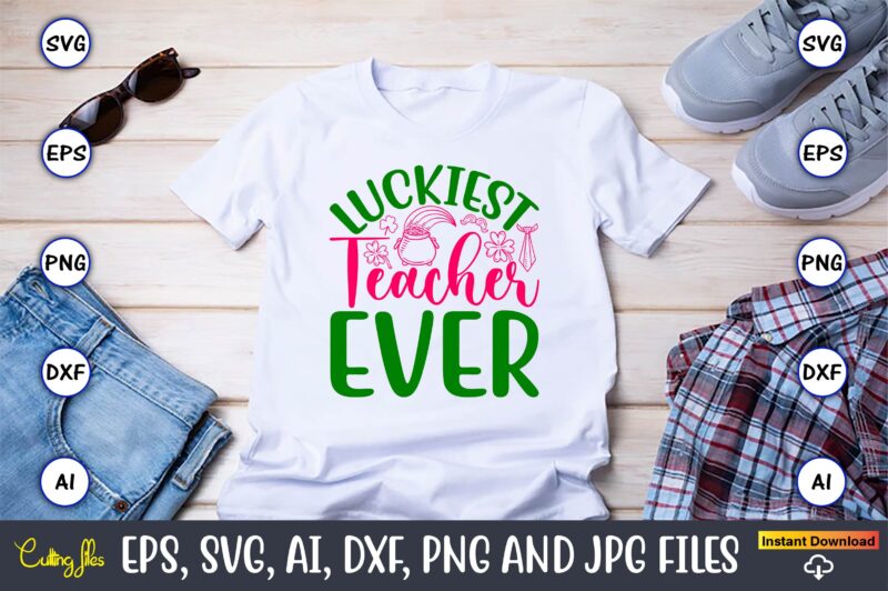 Luckiest Teacher Ever,St. Patrick’s Day,St. Patrick’s Dayt-shirt,St. Patrick’s Day design,St. Patrick’s Day t-shirt design bundle,St. Patric