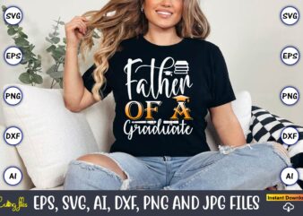 Father Of A Graduate,Graduation svg Bundle, Proud of the Graduate svg, Graduation Family svg, Graduation Shirt Design svg, png, Cut File, Cr
