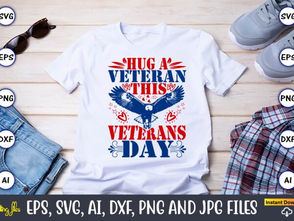 Hug a veteran this veterans day,memorial day,memorial day svg bundle,svg,happy memorial day, memorial day t-shirt,memorial day svg, memorial