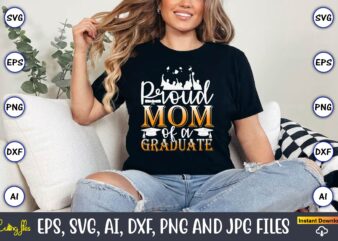 Proud Mom Of A Graduate,Graduation svg Bundle, Proud of the Graduate svg, Graduation Family svg, Graduation Shirt Design svg, png, Cut File,