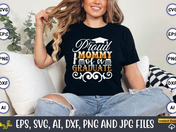 Proud mommy of a graduate,graduation svg bundle, proud of the graduate svg, graduation family svg, graduation shirt design svg, png, cut fil