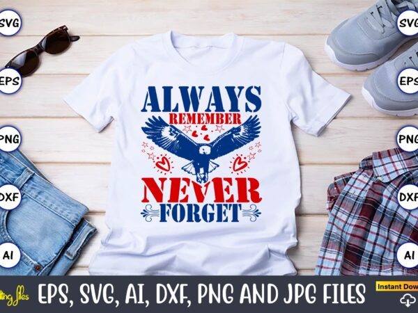 Always remember never forget,memorial day,memorial day svg bundle,svg,happy memorial day, memorial day t-shirt,memorial day svg, memorial da