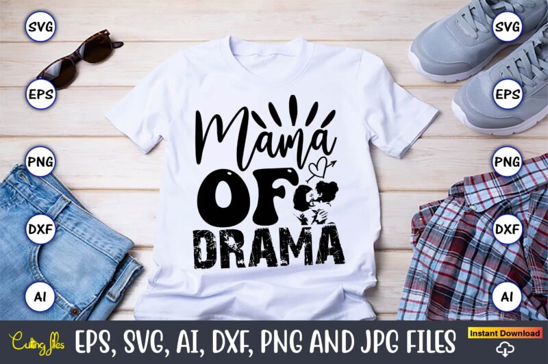 Mama Of Drama,Mother,Mother svg bundle, Mother t-shirt, t-shirt design, Mother svg vector,Mother SVG, Mothers Day SVG, Mom SVG, Files for Cr