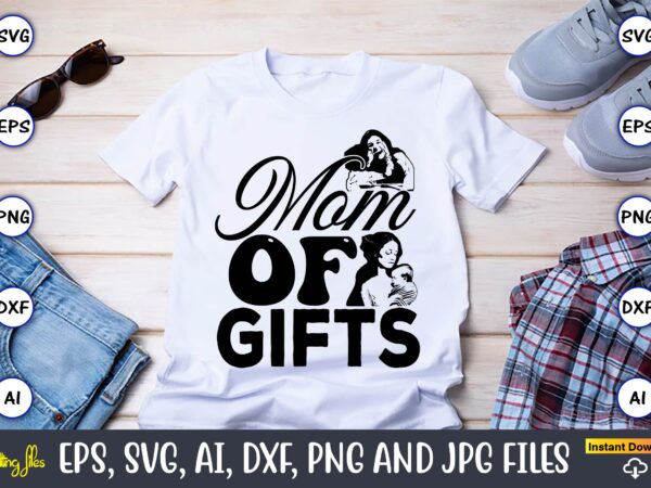 Mom of gifts,mother,mother svg bundle, mother t-shirt, t-shirt design, mother svg vector,mother svg, mothers day svg, mom svg, files for cri