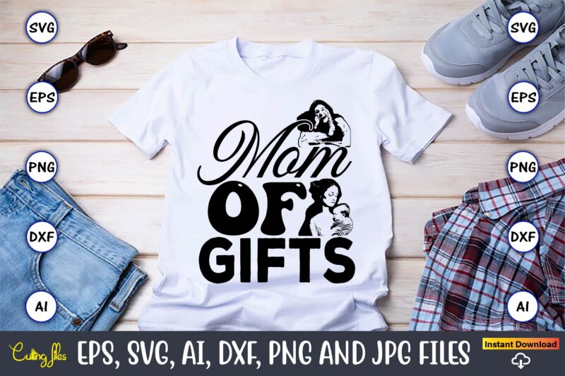 Mom Of Gifts,Mother,Mother svg bundle, Mother t-shirt, t-shirt design, Mother svg vector,Mother SVG, Mothers Day SVG, Mom SVG, Files for Cri