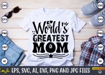 World’s Greatest Mom,Mother,Mother svg bundle, Mother t-shirt, t-shirt design, Mother svg vector,Mother SVG, Mothers Day SVG, Mom SVG, Files