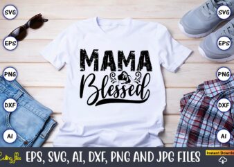 Mama Blessed,Mother,Mother svg bundle, Mother t-shirt, t-shirt design, Mother svg vector,Mother SVG, Mothers Day SVG, Mom SVG, Files for Cri