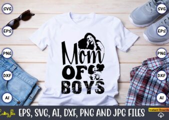 Mom Of Boys,Mother,Mother svg bundle, Mother t-shirt, t-shirt design, Mother svg vector,Mother SVG, Mothers Day SVG, Mom SVG, Files for Cric