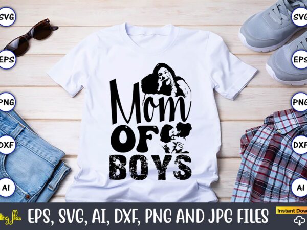 Mom of boys,mother,mother svg bundle, mother t-shirt, t-shirt design, mother svg vector,mother svg, mothers day svg, mom svg, files for cric