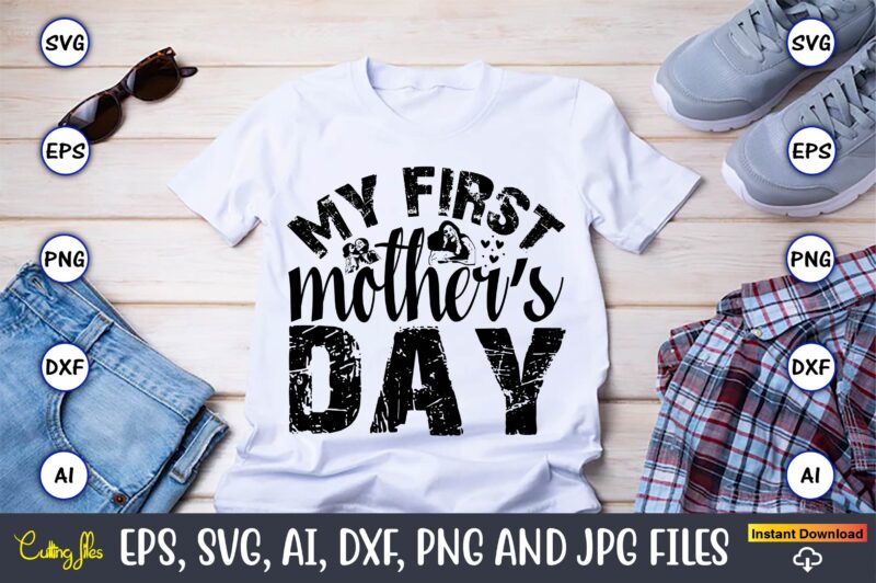 My First Mother’s Day,Mother,Mother svg bundle, Mother t-shirt, t-shirt design, Mother svg vector,Mother SVG, Mothers Day SVG, Mom SVG, File