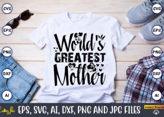 World’s Greatest Mother,Mother,Mother svg bundle, Mother t-shirt, t-shirt design, Mother svg vector,Mother SVG, Mothers Day SVG, Mom SVG, Fi