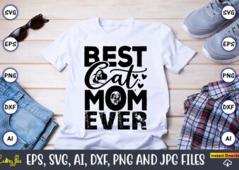 Best Cat Mom Ever,Mother,Mother svg bundle, Mother t-shirt, t-shirt design, Mother svg vector,Mother SVG, Mothers Day SVG, Mom SVG, Files fo