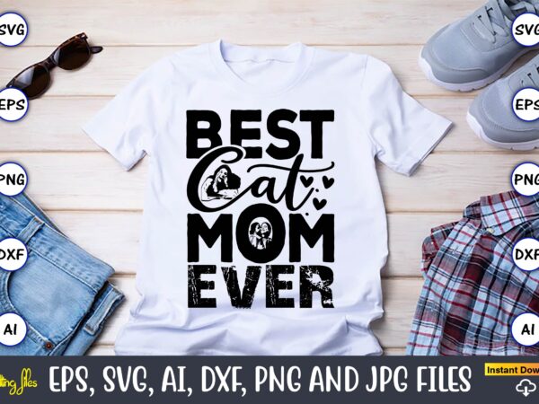 Best cat mom ever,mother,mother svg bundle, mother t-shirt, t-shirt design, mother svg vector,mother svg, mothers day svg, mom svg, files fo