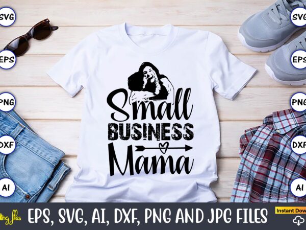 Small business mama,mother,mother svg bundle, mother t-shirt, t-shirt design, mother svg vector,mother svg, mothers day svg, mom svg, files