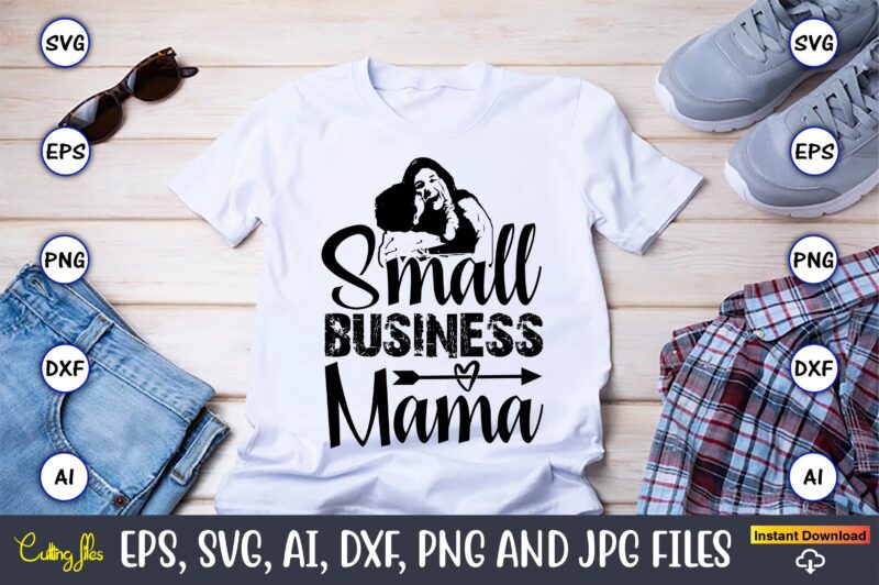 Small Business Mama,Mother,Mother svg bundle, Mother t-shirt, t-shirt design, Mother svg vector,Mother SVG, Mothers Day SVG, Mom SVG, Files