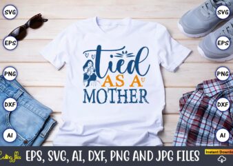 Tied As A Mother,Mother,Mother svg bundle, Mother t-shirt, t-shirt design, Mother svg vector,Mother SVG, Mothers Day SVG, Mom SVG, Files for