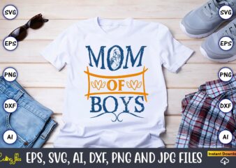 Mom Of Boys,Mother,Mother svg bundle, Mother t-shirt, t-shirt design, Mother svg vector,Mother SVG, Mothers Day SVG, Mom SVG, Files for Cric