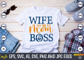 Wife Mom Boss,Mother,Mother svg bundle, Mother t-shirt, t-shirt design, Mother svg vector,Mother SVG, Mothers Day SVG, Mom SVG, Files for Cr