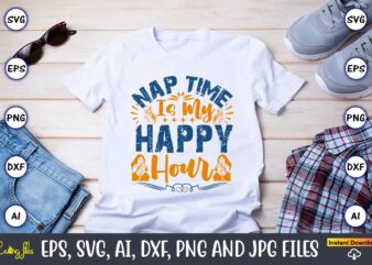 Nap Time Is My Happy Hour,Mother,Mother svg bundle, Mother t-shirt, t-shirt design, Mother svg vector,Mother SVG, Mothers Day SVG, Mom SVG,