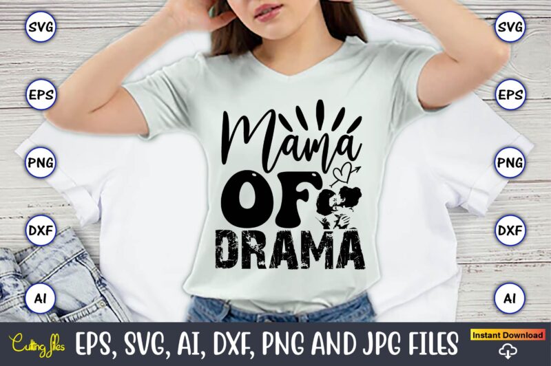 Mama Of Drama,Mother,Mother svg bundle, Mother t-shirt, t-shirt design, Mother svg vector,Mother SVG, Mothers Day SVG, Mom SVG, Files for Cr