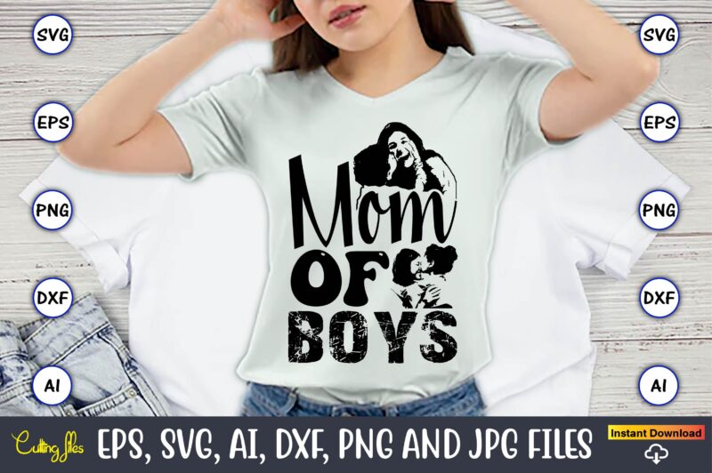 Mom Of Boys,Mother,Mother svg bundle, Mother t-shirt, t-shirt design, Mother svg vector,Mother SVG, Mothers Day SVG, Mom SVG, Files for Cric