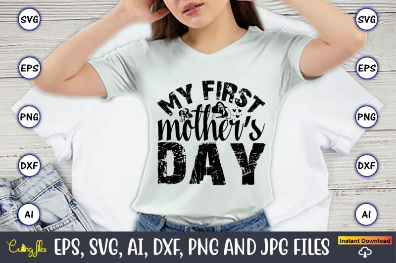 My First Mother’s Day,Mother,Mother svg bundle, Mother t-shirt, t-shirt design, Mother svg vector,Mother SVG, Mothers Day SVG, Mom SVG, File