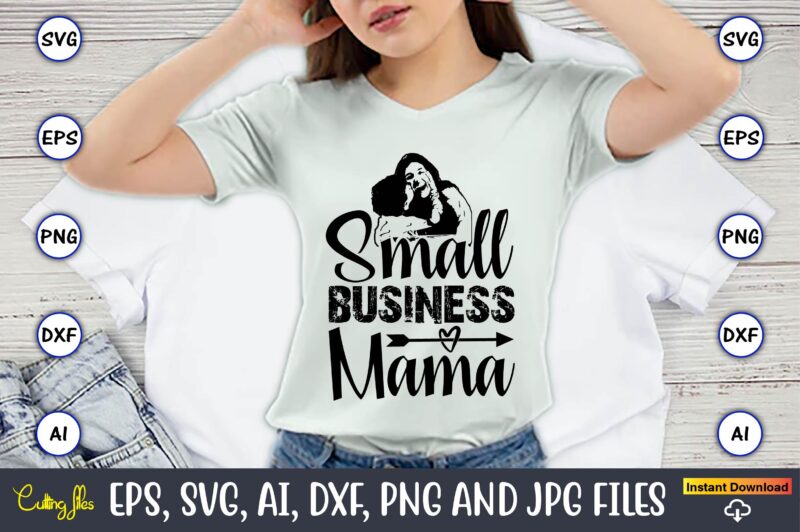 Small Business Mama,Mother,Mother svg bundle, Mother t-shirt, t-shirt design, Mother svg vector,Mother SVG, Mothers Day SVG, Mom SVG, Files