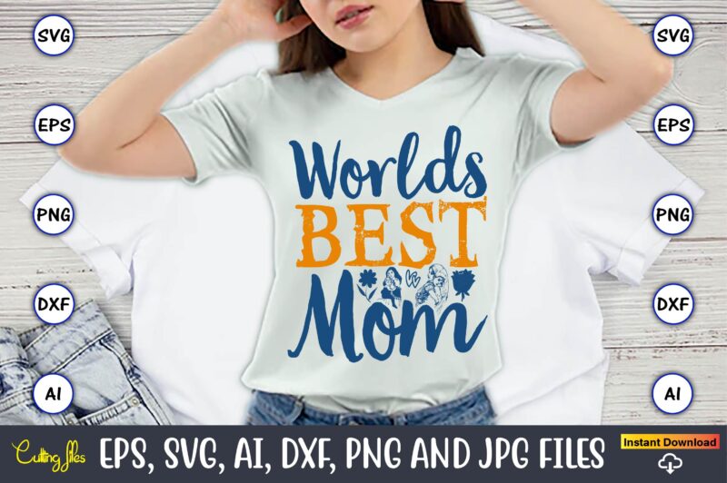 Worlds Best Mom,Mother,Mother svg bundle, Mother t-shirt, t-shirt design, Mother svg vector,Mother SVG, Mothers Day SVG, Mom SVG, Files for