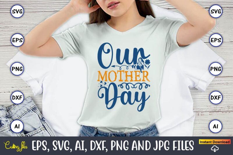 Our Mother Day,Mother,Mother svg bundle, Mother t-shirt, t-shirt design, Mother svg vector,Mother SVG, Mothers Day SVG, Mom SVG, Files for C