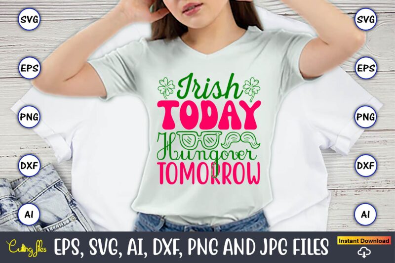 Irish Today Hungover Tomorrow,St. Patrick’s Day,St. Patrick’s Dayt-shirt,St. Patrick’s Day design,St. Patrick’s Day t-shirt design bundle,St