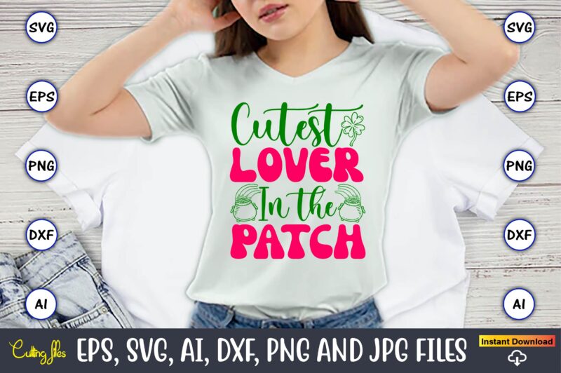 Cutest Lover In The Patch,St. Patrick’s Day,St. Patrick’s Dayt-shirt,St. Patrick’s Day design,St. Patrick’s Day t-shirt design bundle,St. Pa