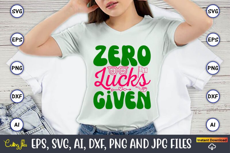 Zero Lucks Given,St. Patrick’s Day,St. Patrick’s Dayt-shirt,St. Patrick’s Day design,St. Patrick’s Day t-shirt design bundle,St. Patrick’s D