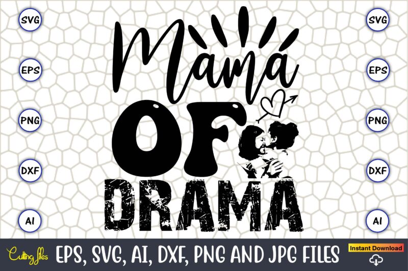 Mama Of Drama,Mother,Mother svg bundle, Mother t-shirt, t-shirt design, Mother svg vector,Mother SVG, Mothers Day SVG, Mom SVG, Files for Cr