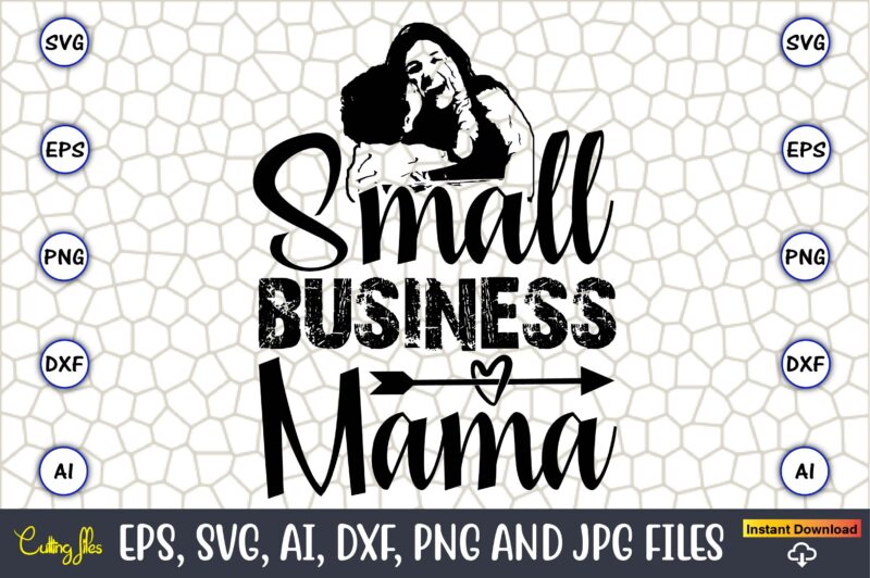 Small Business Mama,Mother,Mother svg bundle, Mother t-shirt, t-shirt design, Mother svg vector,Mother SVG, Mothers Day SVG, Mom SVG, Files