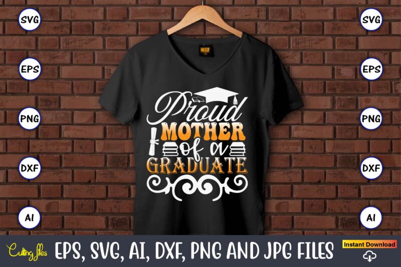 Proud Mother Of A Graduate,Graduation svg Bundle, Proud of the Graduate svg, Graduation Family svg, Graduation Shirt Design svg, png, Cut Fi