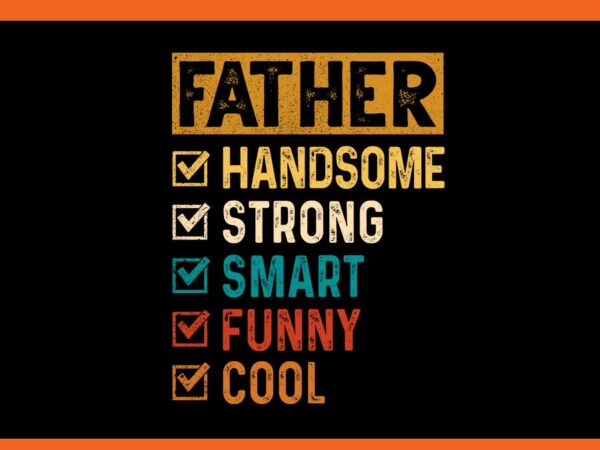 Father handsome strong smart funny cool png t shirt graphic design