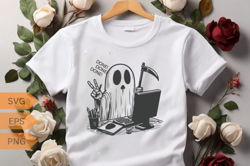 Done done done funny funny death ghost Working on computer T-shirt design vector, Death sign, horror, scythe ghost, funny saying, sarcastic,