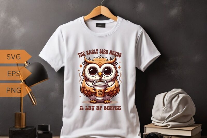 The early bird needs a lot of coffee T-shirt design vector, funny owl, relaxing coffee drinking, T-shirt design vector, funny owl saying