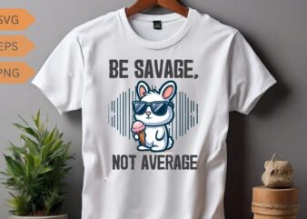 Be savage not average funny cute cool rabbit ice cream T-shirt design vector, Be savage not average shirt, funny cute bunny, cool rabbit