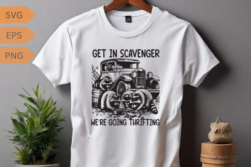 Get in scavenger we’re going thrifting funny raccoon shirt design vector, Raccoon meme vector, funny Raccoon saying, Raccoon shirt, Raccoon