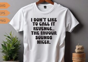 I don’t like to call it revenge funny sarcasm saying sarcasm saying T-shirt design vector, funny saying, sarcastic, humor, funny shirt vecto