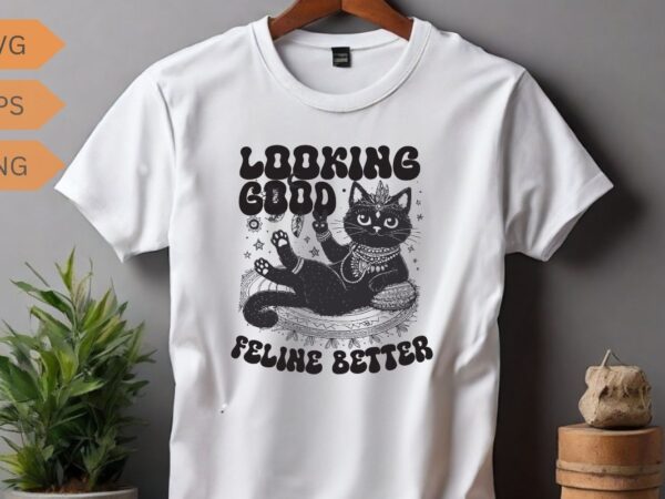 Looking good feline better funny cat lover t-shirt design vector, cat meme, lazy cat shirt, cat grandma svg, black cat lover, kitty love