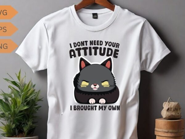 I don’t need your attitude i brought my own funny black cat lover t-shirt design vector, black cat saying shirt, cat lover, cat mom vector,