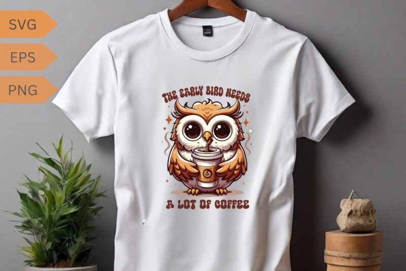 The early bird needs a lot of coffee T-shirt design vector, funny owl, relaxing coffee drinking, T-shirt design vector, funny owl saying