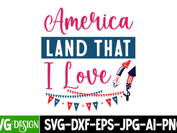 American land that i love t-shirt design, american land that i love svg design, 4th of july,4th of july svg bundle,4th of july svg cut file,