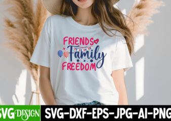 Friends Family Freedom T-Shirt Design, 4th of July,4th of July SVG bundle,4th of July SVG Cut File,4th of July Bundle,Independence Day SVG