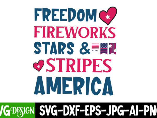 Freedom fireworks stars & stripes america t-shirt design, 4th of july,4th of july svg bundle,4th of july svg cut file,4th of july bundle,ind